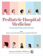 Pediatric Hospital Medicine: A Case-Based Educational Guide Volume 1
