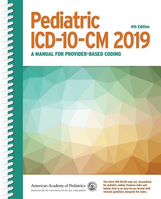 Pediatric ICD-10-CM 2019: A Manual for Provider-Based Coding - American Academy of Pediatrics Committee on Coding and Nomenclature