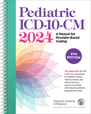 Pediatric ICD-10-CM 2024, 9th Edition - American Academy of Pediatrics Committee on Coding and Nomenclature