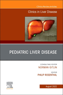 Pediatric Liver Disease, an Issue of Clinics in Liver Disease: Volume 26-3