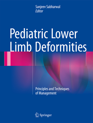 Pediatric Lower Limb Deformities: Principles and Techniques of Management - Sabharwal, Sanjeev (Editor)