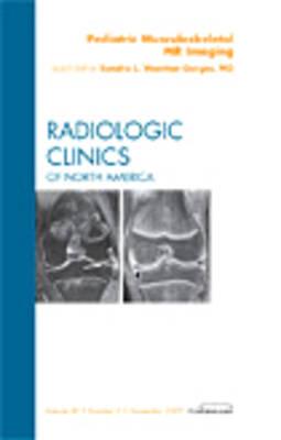 Pediatric Musculoskeletal MR Imaging, An Issue of Radiologic Clinics of North America - Wootton-Gorges, Sandra L.