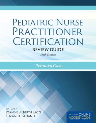 Pediatric Nurse Practitioner Certification Review Guide: Primary Care - Silbert-Flagg, Joanne, and Sloand, Elizabeth D