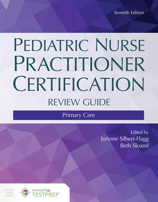 Pediatric Nurse Practitioner Certification Review Guide - Silbert-Flagg, JoAnne, and Sloand, Elizabeth D.