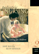 Pediatric Nursing: Caring for Children - Ball, Jane, and Bindler, Ruth McGillis