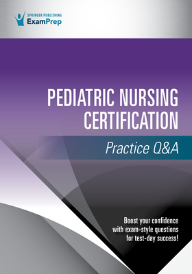Pediatric Nursing Certification Practice Q&A - Springer Publishing Company