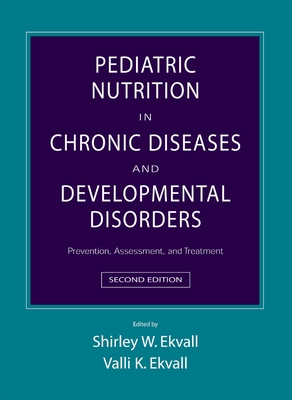 Pediatric Nutrition in Chronic Diseases and Developmental Disorders: Prevention, Assessment, and Treatment - Ekvall, Shirley Walberg (Editor), and Ekvall, Valli K (Editor)