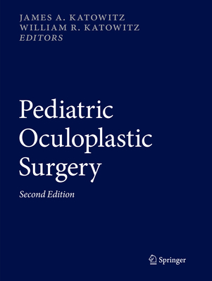 Pediatric Oculoplastic Surgery - Katowitz, James A. (Editor), and Katowitz, William R. (Editor)