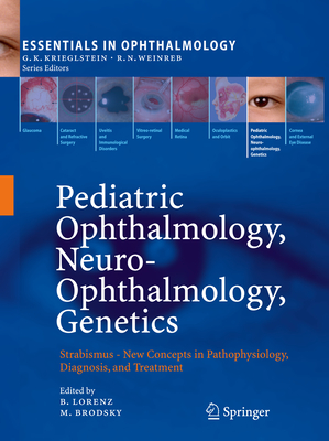 Pediatric Ophthalmology, Neuro-Ophthalmology, Genetics: Strabismus - New Concepts in Pathophysiology, Diagnosis, and Treatment - Lorenz, Birgit (Editor), and Brodsky, Michael C (Editor)