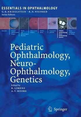 Pediatric Ophthalmology, Neuro-Ophthalmology, Genetics - Lorenz, Birgit (Editor), and Moore, Anthony (Editor)