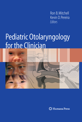 Pediatric Otolaryngology for the Clinician - Mitchell, Ron B. (Editor), and Pereira, Kevin D. (Editor)