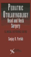 Pediatric Otoloaryngology Head and Neck Surgery: Clinical Reference Guide