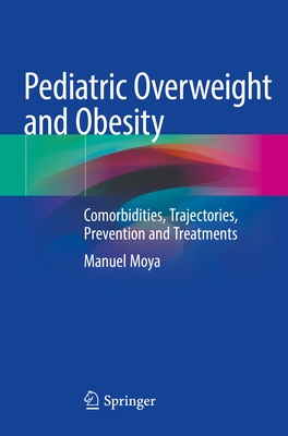 Pediatric Overweight and Obesity: Comorbidities, Trajectories, Prevention and Treatments - Moya, Manuel