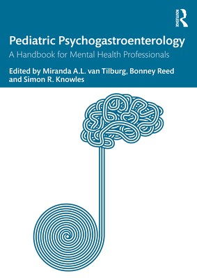 Pediatric Psychogastroenterology: A Handbook for Mental Health Professionals - Van Tilburg, Miranda A L (Editor), and Reed, Bonney (Editor), and Knowles, Simon R (Editor)