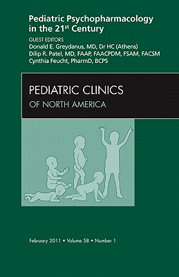 Pediatric Psychopharmacology in the 21st Century, an Issue of Pediatric Clinics: Volume 58-1 - Patel, Dilip R, MD, Faap, FACSM, and Greydanus, Donald E, Dr., MD, and Cynthia Feucht, Cynthia Feucht, Pharm, Bcps
