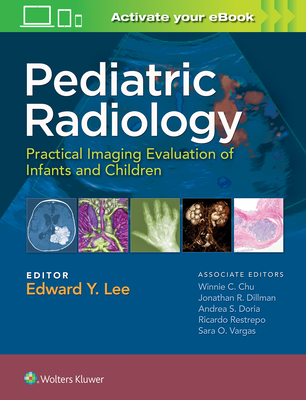 Pediatric Radiology: Practical Imaging Evaluation of Infants and Children - Lee, Edward