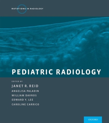 Pediatric Radiology - Reid, Janet, MD, Frcpc (Editor), and Davros, William (Editor), and Paladin, Angelisa (Editor)