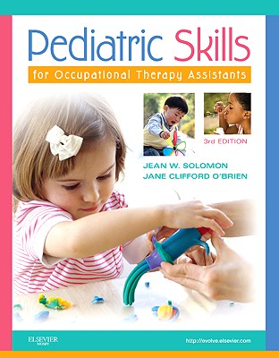 Pediatric Skills for Occupational Therapy Assistants - Solomon, Jean W, Mhs, Otr/L, Faota, and O'Brien, Jane Clifford, PhD, MS, Ed, Otr/L, Faota