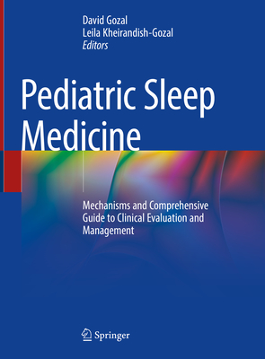 Pediatric Sleep Medicine: Mechanisms and Comprehensive Guide to Clinical Evaluation and Management - Gozal, David (Editor), and Kheirandish-Gozal, Leila (Editor)