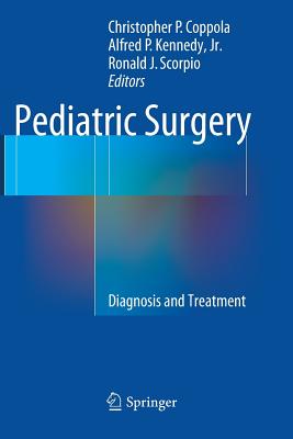 Pediatric Surgery: Diagnosis and Treatment - Coppola, Christopher P (Editor), and Kennedy Jr, Alfred P (Editor), and Scorpio, Ronald J (Editor)