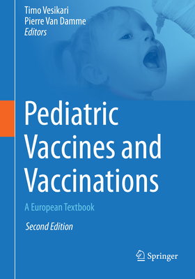 Pediatric Vaccines and Vaccinations: A European Textbook - Vesikari, Timo (Editor), and Van Damme, Pierre (Editor)
