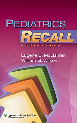 Pediatrics Recall - McGahren, Eugene D, III, MD, and Wilson, William G