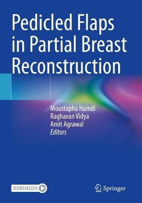 Pedicled Flaps in Partial Breast Reconstruction - Hamdi, Moustapha, MD., PhD., FCCP. (Editor), and Vidya, Raghavan (Editor), and Agrawal, Amit (Editor)