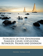 Pedigrees of Five Devonshire Families: Colby, Coplestone, Reynolds, Palmer and Johnson