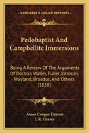 Pedobaptist and Campbellite Immersions: Being a Review of the Arguments of Doctors Waller, Fuller, Johnsn, Wayland, Broadus, and Others