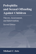 Pedophilia and Sexual Offending Against Children: Theory, Assessment, and Intervention