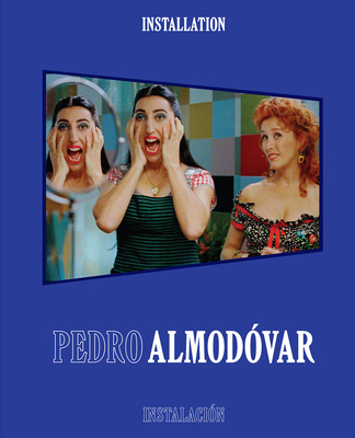 Pedro Almodvar: Installation/Instalacin - Almodvar, Pedro, and He, Jenny (Editor), and Guzmn, J (Editor)