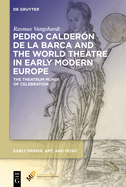 Pedro Caldern de la Barca and the World Theatre in Early Modern Europe: The Theatrum Mundi of Celebration