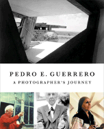 Pedro Guerrero: A Photographer's Journey with Frank Lloyd Wright, Alexander Calder, and Louise Nevelson
