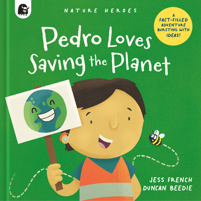 Pedro Loves Saving the Planet: A Fact-Filled Adventure Bursting with Ideas! - French, Jess