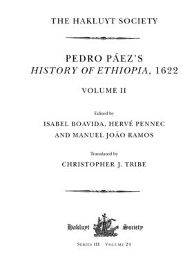Pedro Pez's History of Ethiopia, 1622 / Volume II - Boavida, Isabel (Editor), and Pennec, Herv (Editor), and Ramos, Manuel Joo (Editor)