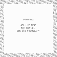 Pedro Wirz: Not the New, Not the Old, But the Necessary - Wirz, Pedro, and Beeson, John, and Yildiz, Adnan