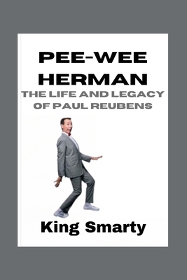 Pee-wee Herman: The Life and Legacy of Paul Reubens - Smarty, King