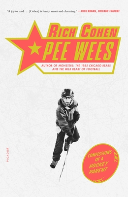 Pee Wees: Confessions of a Hockey Parent - Cohen, Rich