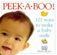 Peek A Boo: 101 Ways to Make A Baby Smile - Hanly, Sheila
