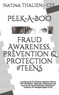 PEEK-A-BOO Fraud Awareness, Prevention & Protection for #TEENS: A pocket guide for Students, Teachers, Parents with information, resources & references to use as a tool for Fraud Awareness, Prevention & Protection for Teenagers (aged 13-18)