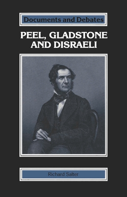 Peel, Gladstone and Disraeli - Salter, Richard