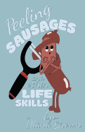 Peeling Sausages: And Other Life Skills