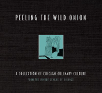 Peeling the Wild Onion: A Collection of Chicago Culinary Culture