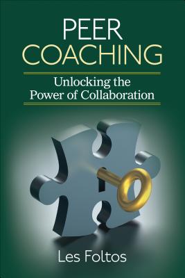 Peer Coaching: Unlocking the Power of Collaboration - Foltos, Lester J.