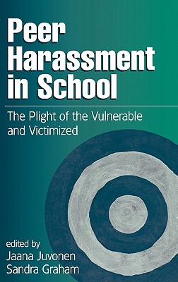 Peer Harassment in School: The Plight of the Vulnerable and Victimized - Juvonen, Jaana, PhD (Editor)