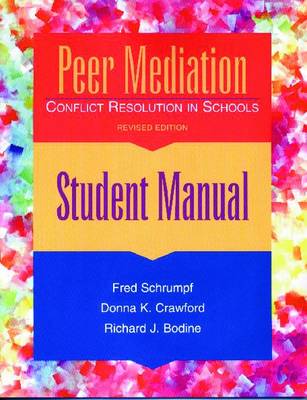 Peer Mediation: Conflict Resolution in Schools, Student Manual - Schrumpf, Fred, and Crawford, Donna K, and Bodine, Richard J