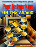 Peer Networking on the AS/400: Practical Networking Solutions for Today's Business Applications - Peters, Chris