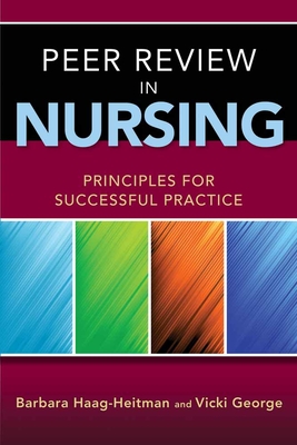 Peer Review in Nursing: Principles for Successful Practice - Haag-Heitman, Barbara, MS, RN, CS, and George, Vicki