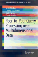 Peer-To-Peer Query Processing Over Multidimensional Data