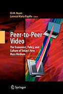 Peer-To-Peer Video: The Economics, Policy, and Culture of Today's New Mass Medium